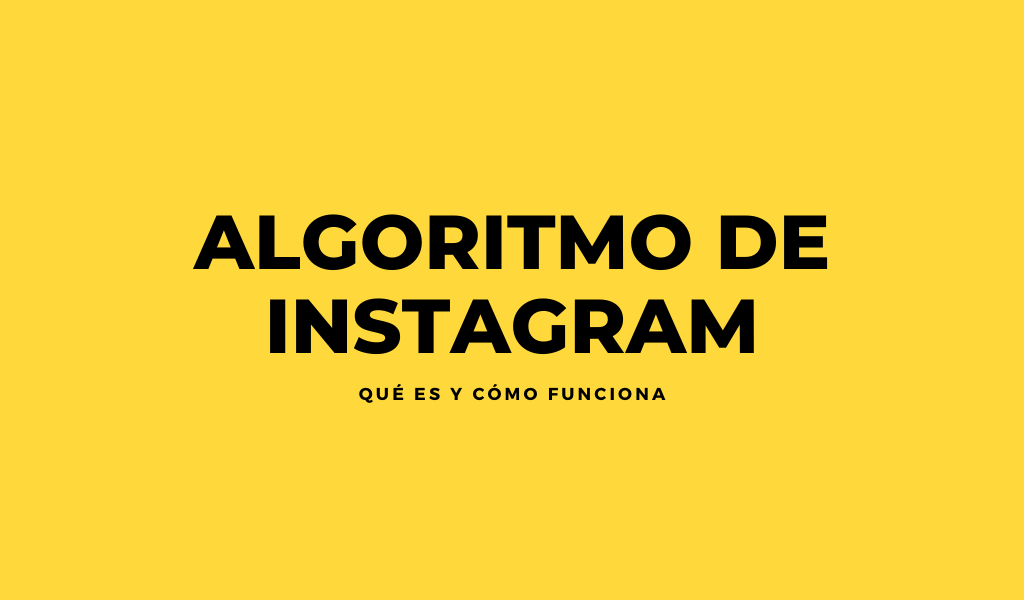 Algoritmo de instagram, quÃ© es y cÃ³mo funciona